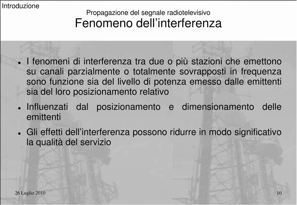 livello di potenza emesso dalle emittenti sia del loro posizionamento relativo Influenzati dal posizionamento e