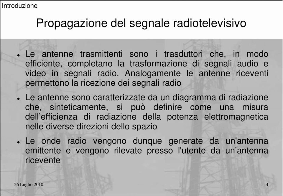 Analogamente le antenne riceventi permettono la ricezione dei segnali radio Le antenne sono caratterizzate da un diagramma di radiazione che,