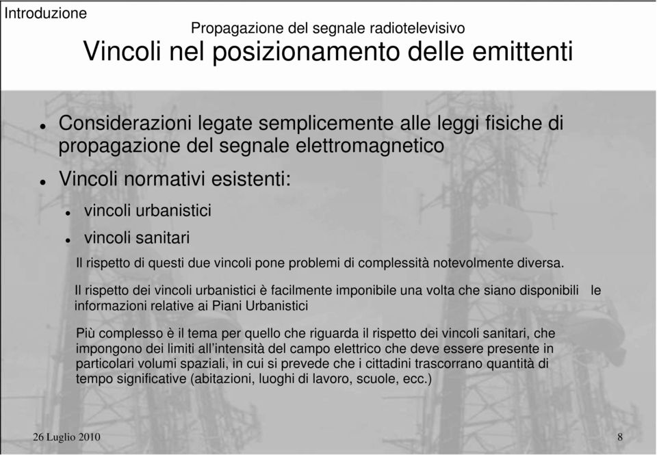 Il rispetto dei vincoli urbanistici è facilmente imponibile una volta che siano disponibili le informazioni relative ai Piani Urbanistici Più complesso è il tema per quello che riguarda il rispetto