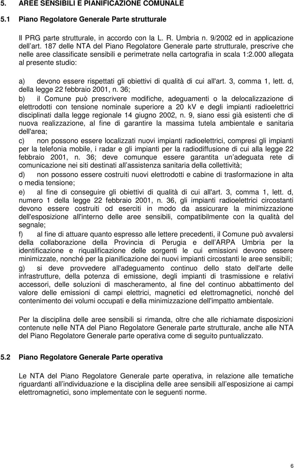 000 allegata al presente studio: a) devono essere rispettati gli obiettivi di qualità di cui all'art. 3, comma 1, lett. d, della legge 22 febbraio 2001, n.