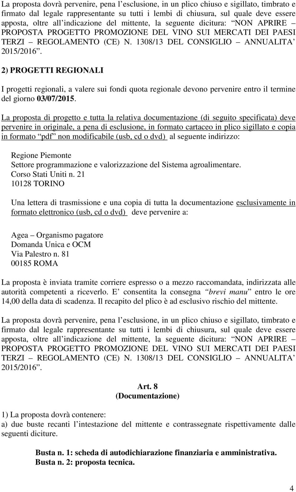 2) PROGETTI REGIONALI I progetti regionali, a valere sui fondi quota regionale devono pervenire entro il termine del giorno 03/07/2015.