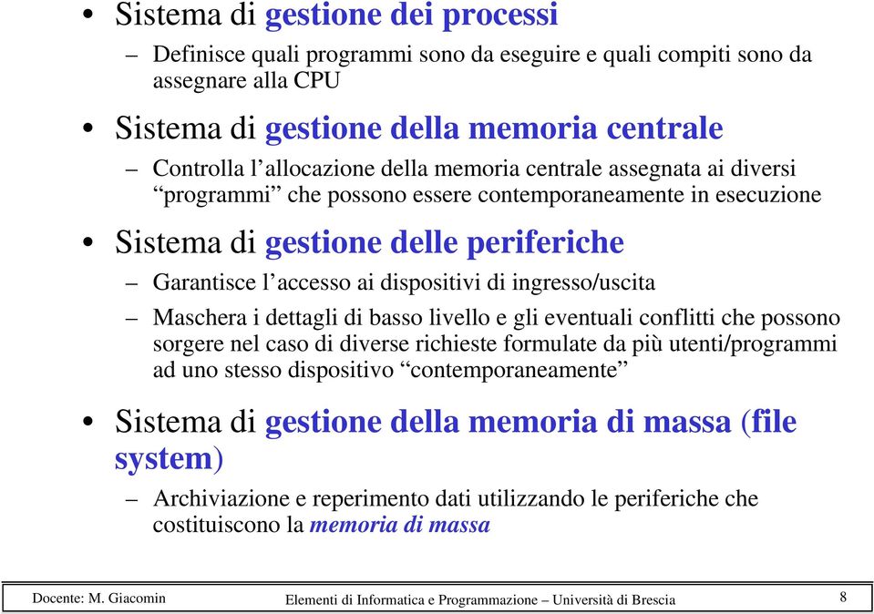 Maschera i dettagli di basso livello e gli eventuali conflitti che possono sorgere nel caso di diverse richieste formulate da più utenti/programmi ad uno stesso dispositivo contemporaneamente