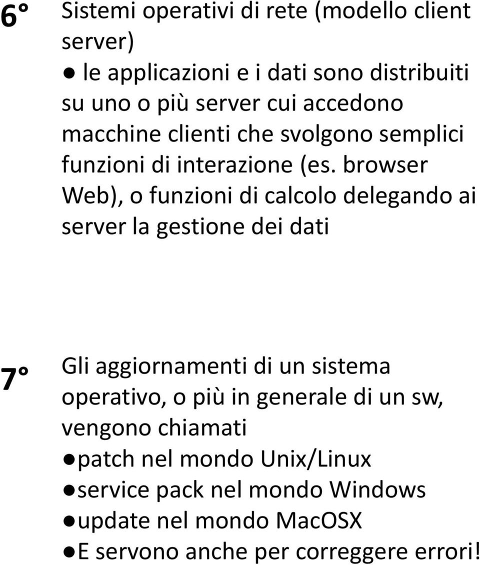 browser Web), o funzioni di calcolo delegando ai server la gestione dei dati 7 Gli aggiornamenti di un sistema