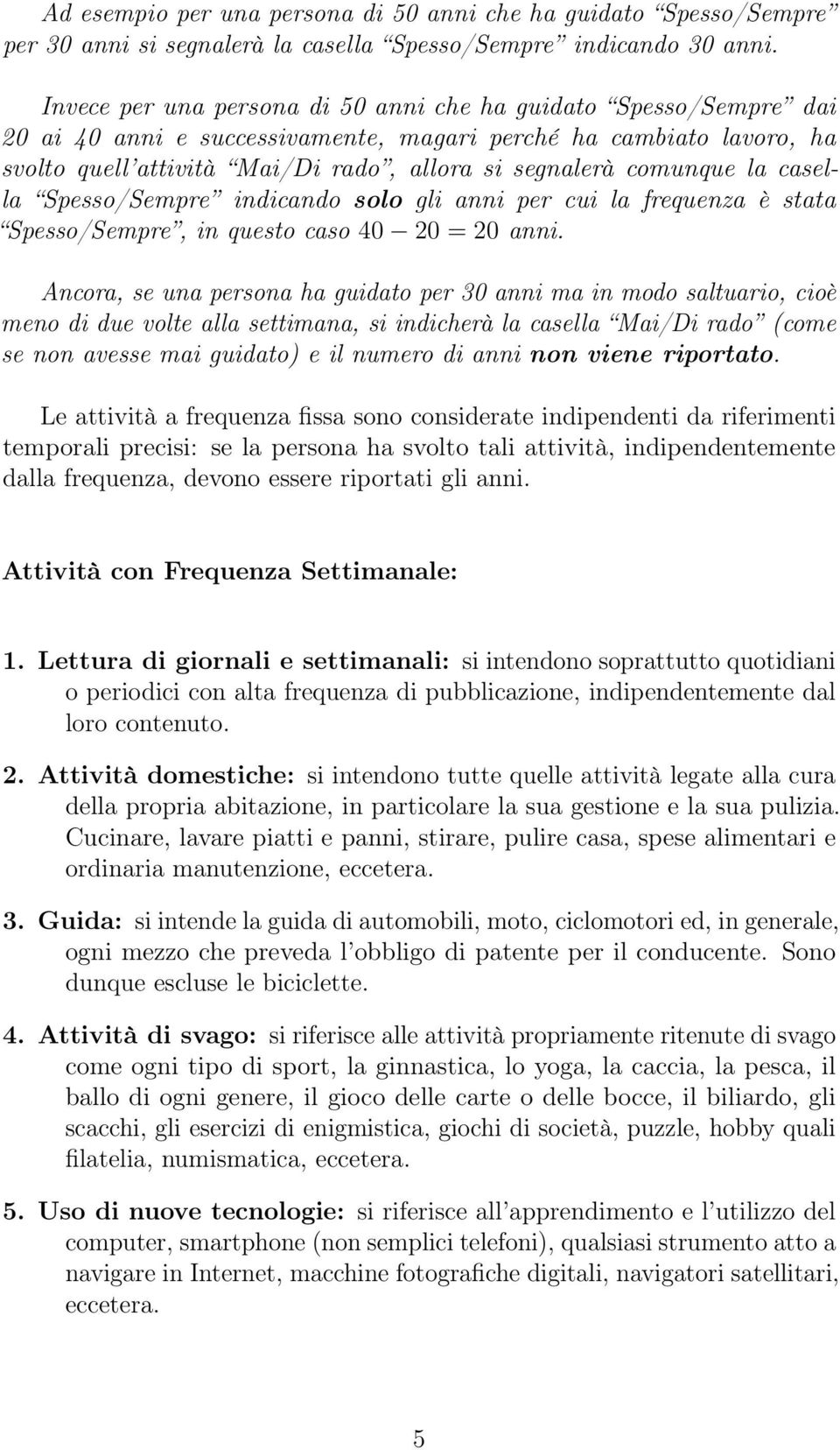 comunque la casella Spesso/Sempre indicando solo gli anni per cui la frequenza è stata Spesso/Sempre, in questo caso 40 20 = 20 anni.