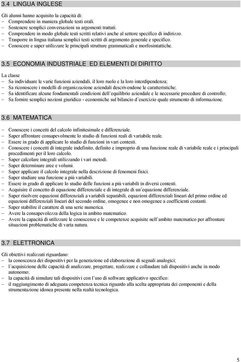 Conoscere e saper utilizzare le principali strutture grammaticali e morfosintattiche. 3.