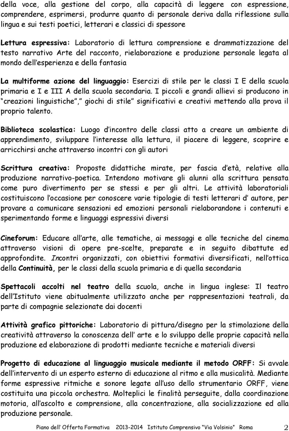 mondo dell esperienza e della fantasia La multiforme azione del linguaggio: Esercizi di stile per le classi I E della scuola primaria e I e III A della scuola secondaria.