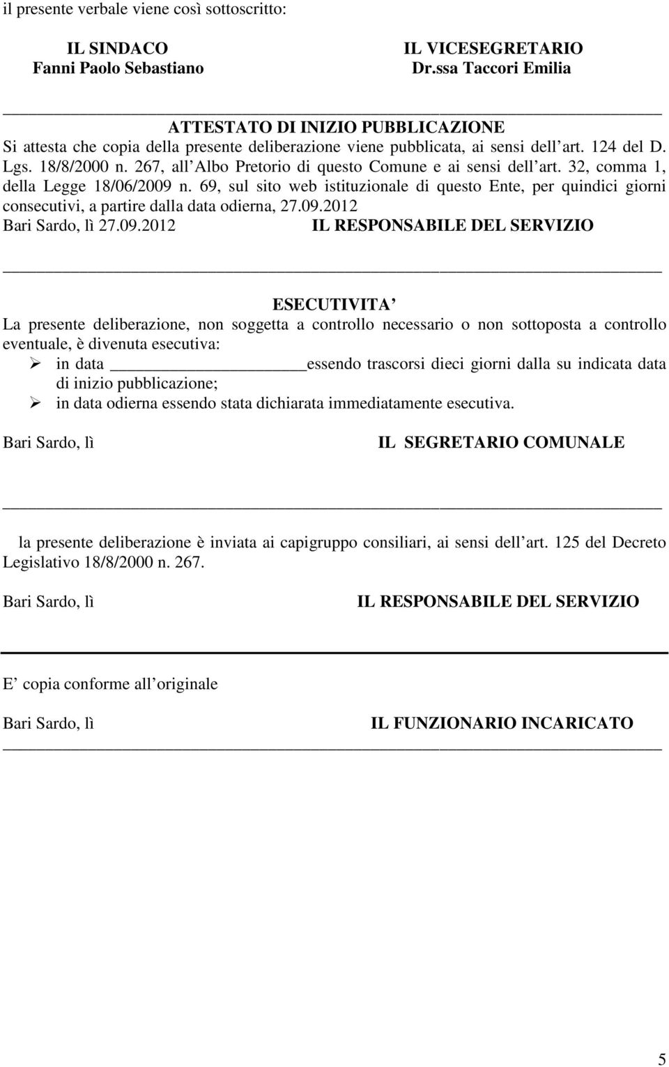 267, all Albo Pretorio di questo Comune e ai sensi dell art. 32, comma 1, della Legge 18/06/2009 n.