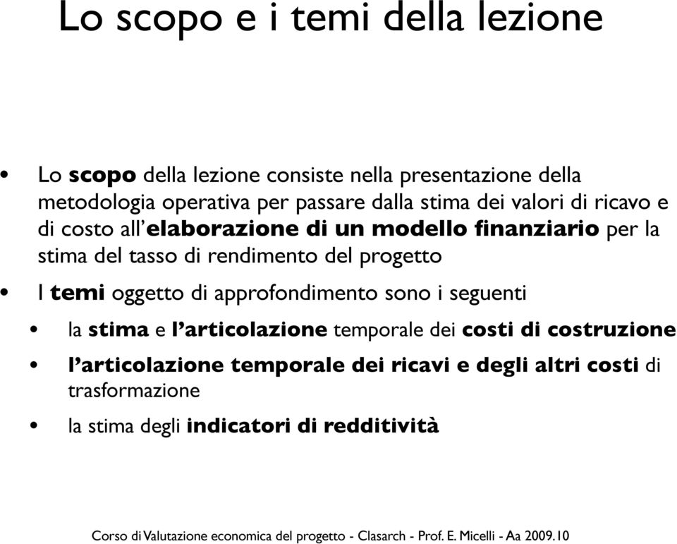 rendimento del progetto I temi oggetto di approfondimento sono i seguenti la stima e l articolazione temporale dei costi