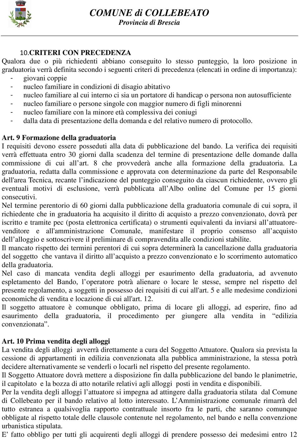 familiare o persone singole con maggior numero di figli minorenni - nucleo familiare con la minore età complessiva dei coniugi - dalla data di presentazione della domanda e del relativo numero di