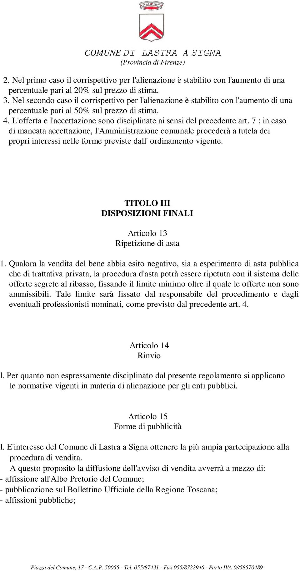 L'offerta e l'accettazione sono disciplinate ai sensi del precedente art.