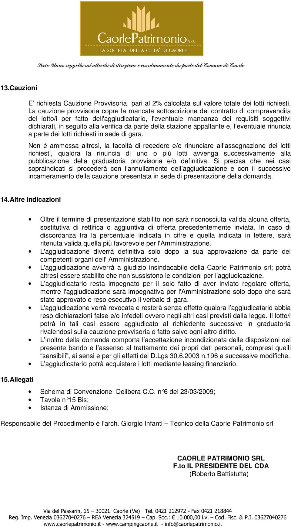 alla verifica da parte della stazione appaltante e, l eventuale rinuncia a parte dei lotti richiesti in sede di gara.