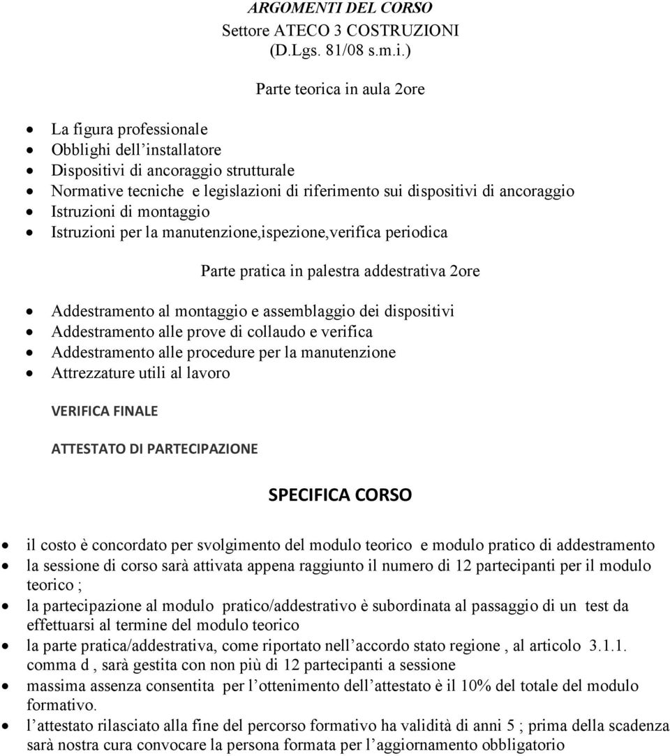 Istruzioni di montaggio Istruzioni per la manutenzione,ispezione,verifica periodica Parte pratica in palestra addestrativa 2ore Addestramento al montaggio e assemblaggio dei dispositivi Addestramento