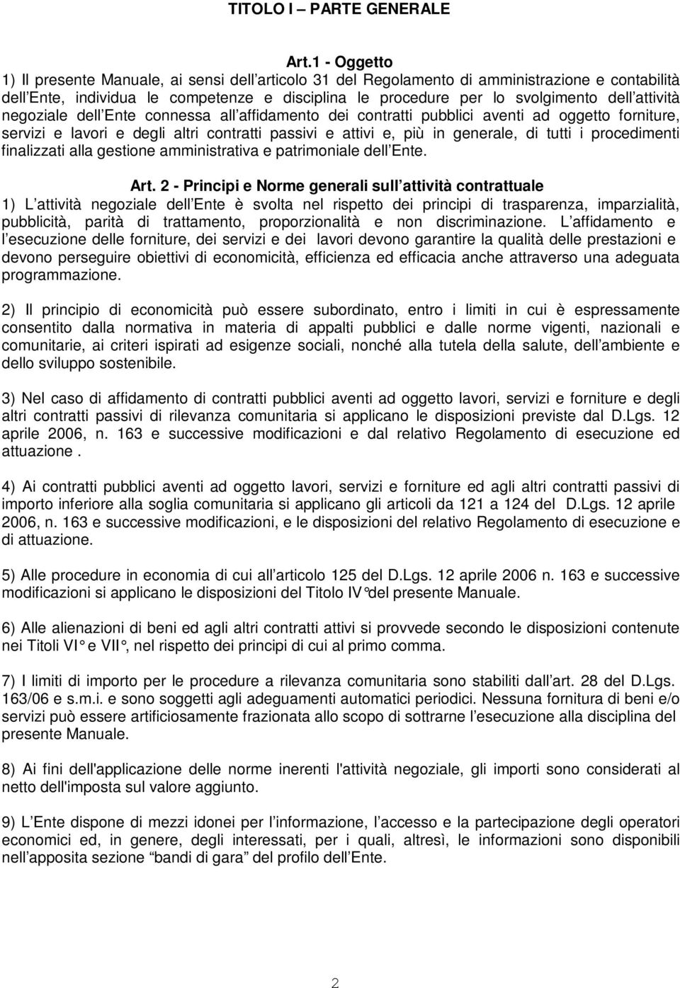 attività negoziale dell Ente connessa all affidamento dei contratti pubblici aventi ad oggetto forniture, servizi e lavori e degli altri contratti passivi e attivi e, più in generale, di tutti i