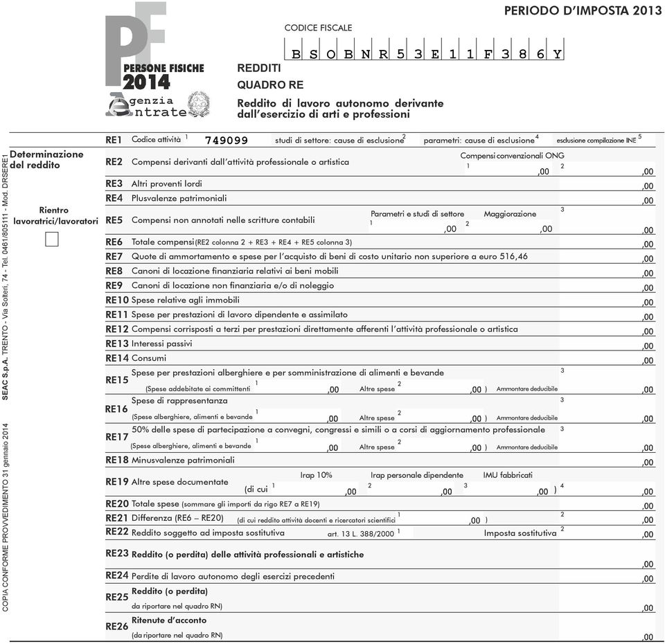 DRSERE Determinazione del reddito Rientro lavoratrici/lavoratori RE RE Compensi derivanti dall attività professionale o artistica RE Altri proventi lordi RE Plusvalenze patrimoniali RE RE Totale