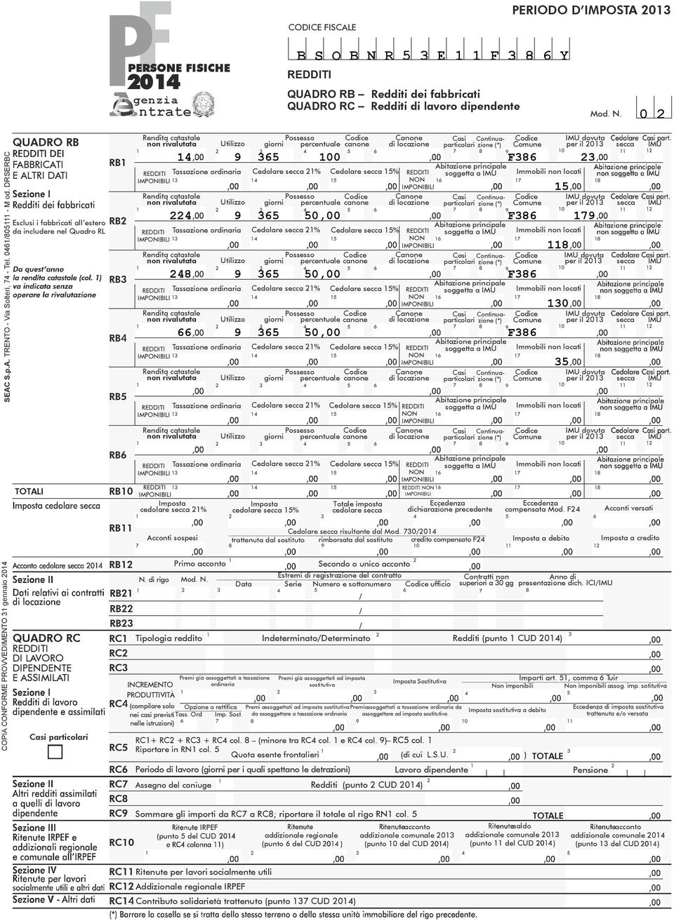 DRSERBC QUADRO RB FABBRICATI E ALTRI DATI Esclusi i fabbricati all estero da includere nel Quadro RL TOTALI Rendita catastale Possesso Codice Canone Casi Continuazione (*) non rivalutata Utilizzo