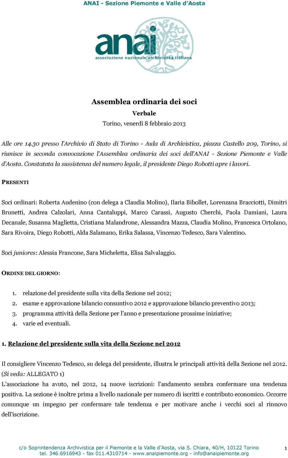 Aosta. Constatata la sussistenza del numero legale, il presidente Diego Robotti apre i lavori.