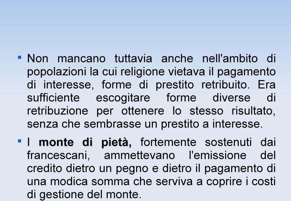 Era sufficiente escogitare forme diverse di retribuzione per ottenere lo stesso risultato, senza che sembrasse un prestito