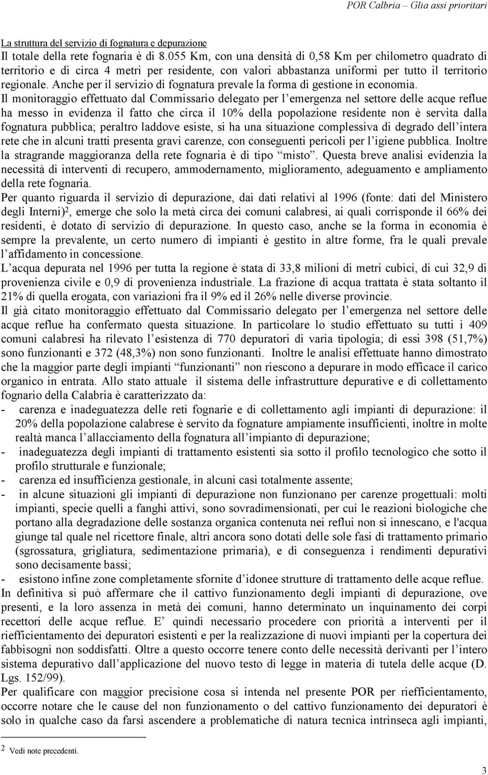 Anche per il servizio di fognatura prevale la forma di gestione in economia.