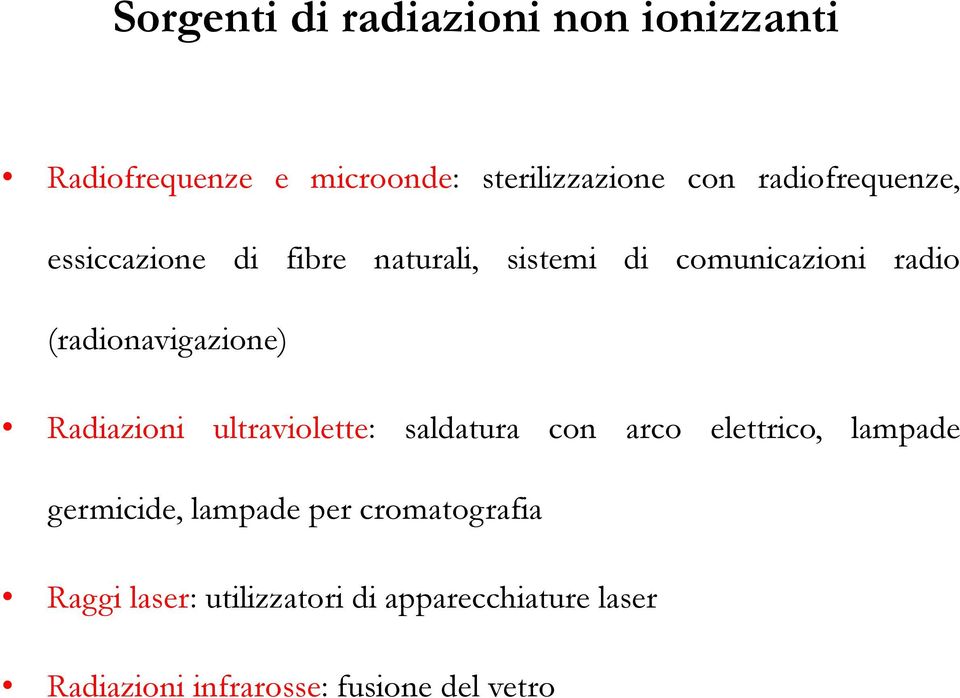 (radionavigazione) Radiazioni ultraviolette: saldatura con arco elettrico, lampade germicide,