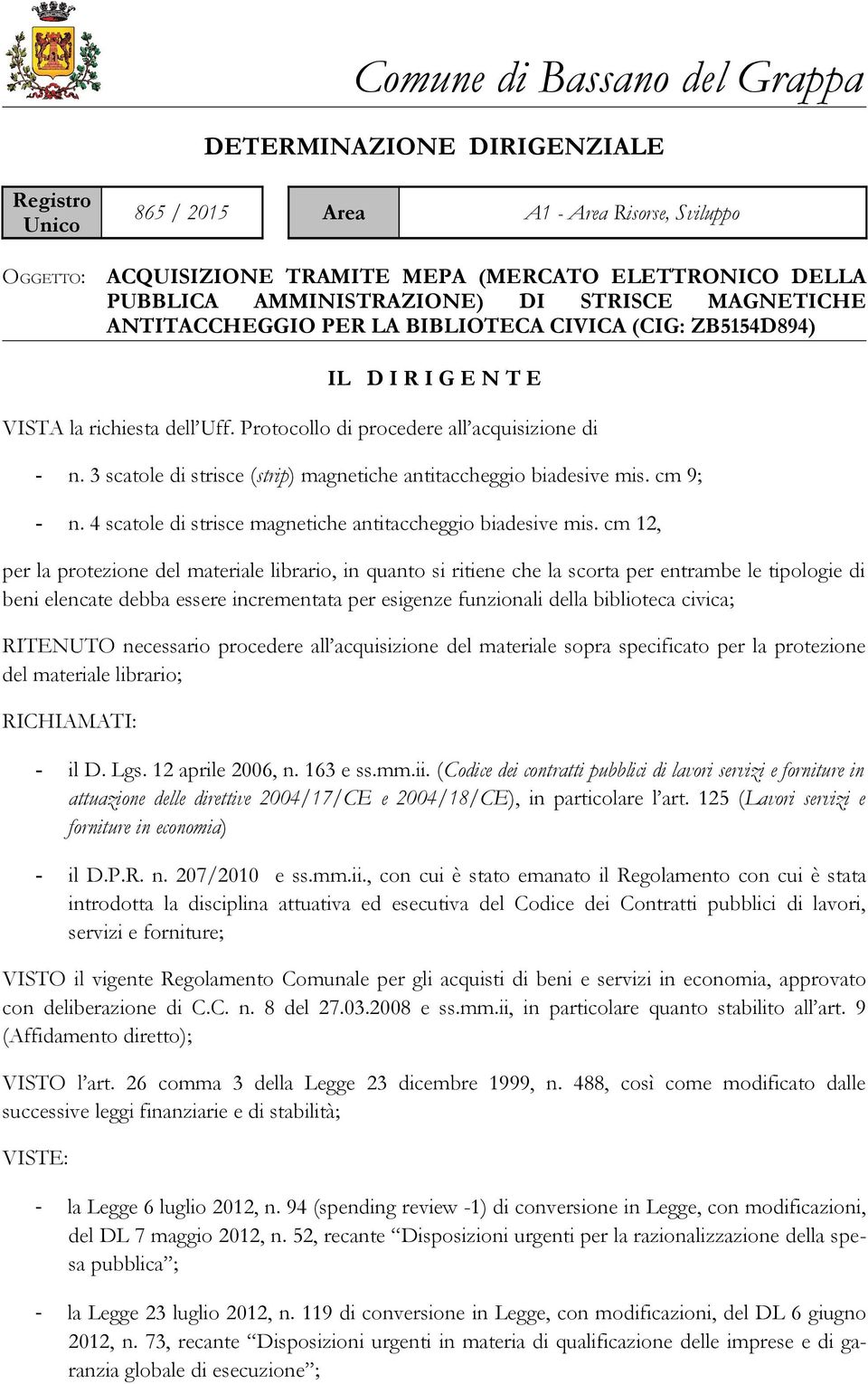 3 scatole di strisce (strip) magnetiche antitaccheggio biadesive mis. cm 9; - n. 4 scatole di strisce magnetiche antitaccheggio biadesive mis.