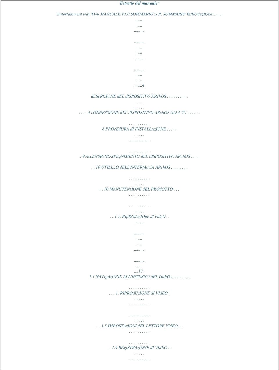 9 AccENSIONE/SPEgNIMENTO del dispositivo ARchOS...... 10 UTILIzzO dell'interfaccia ARchOS..... 10 MANUTENzIONE del PROdOTTO..... 1 1.