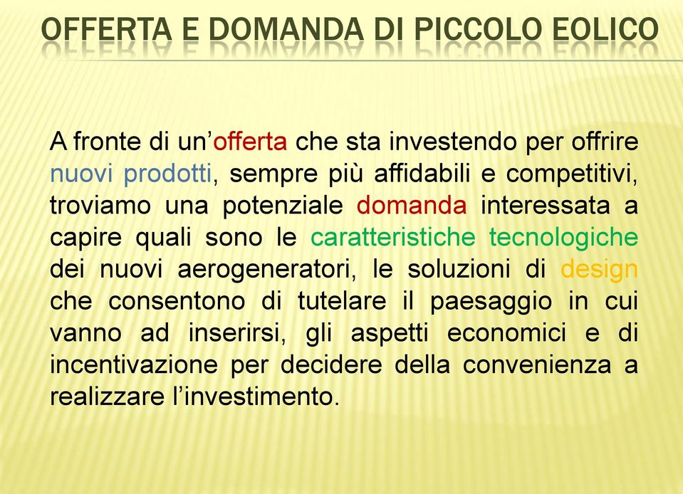 tecnologiche dei nuovi aerogeneratori, le soluzioni di design che consentono di tutelare il paesaggio in cui