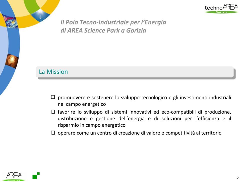 innovativi ed eco-compatibili di produzione, distribuzione e gestione dell energia e di soluzioni per l