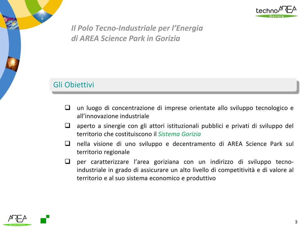 il Sistema Gorizia nella visione di uno sviluppo e decentramento di AREA Science Park sul territorio regionale per caratterizzare l area goriziana con un