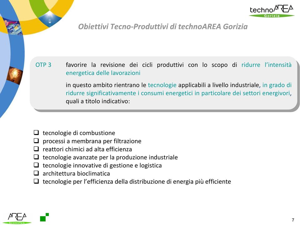 energivori, quali a titolo indicativo: tecnologie di combustione processi a membrana per filtrazione reattori chimici ad alta efficienza tecnologie avanzate per la