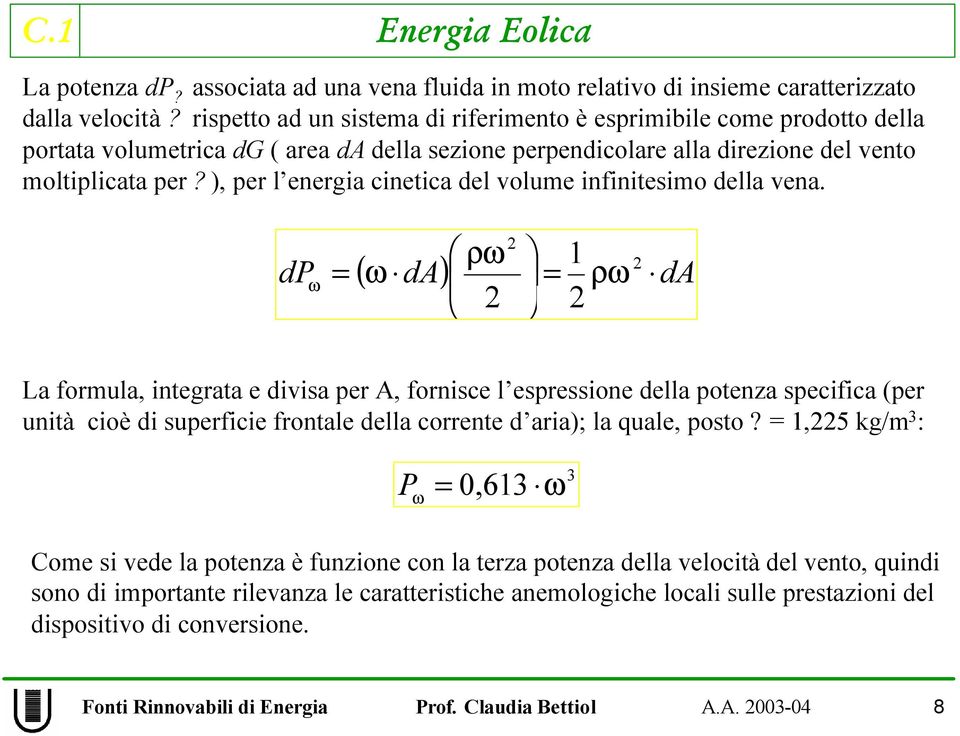 ), per l energia cinetica del volume infinitesimo della vena.