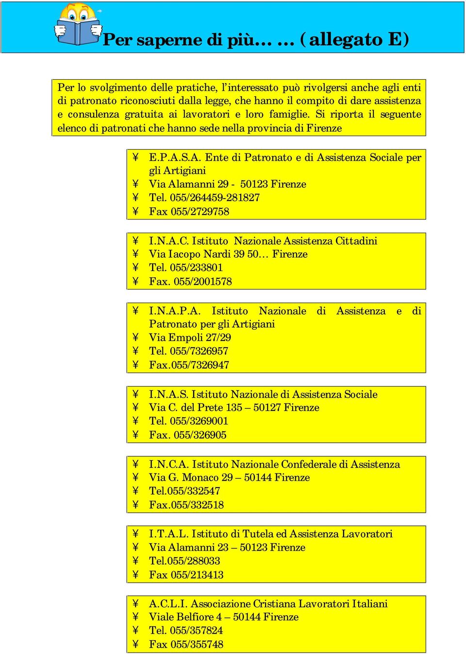 S.A. Ente di Patronato e di Assistenza Sociale per gli Artigiani Via Alamanni 29-50123 Firenze Tel. 055/264459-281827 Fax 055/2729758 I.N.A.C.