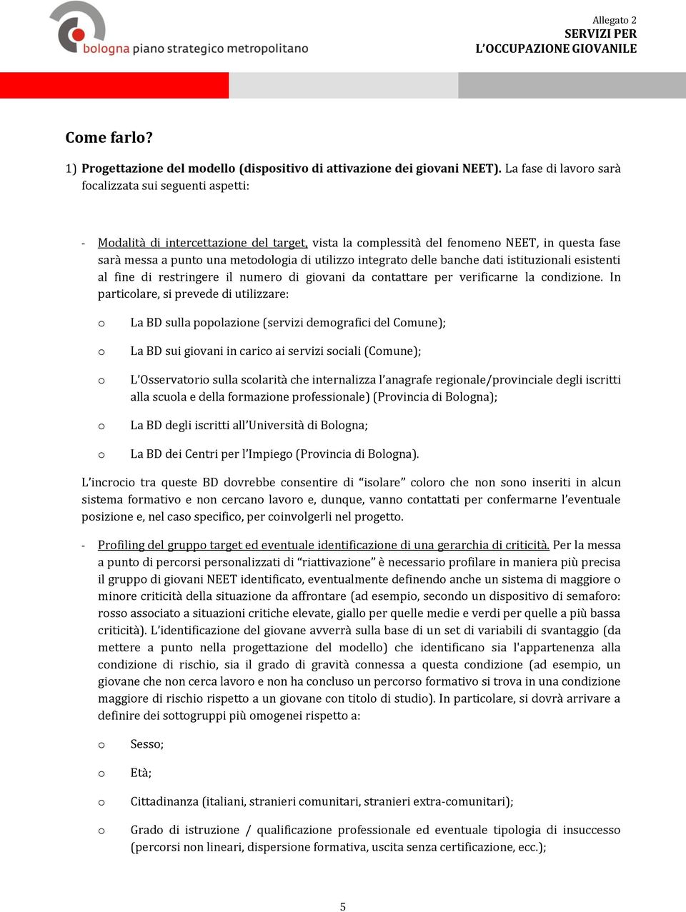 delle banche dati istituzinali esistenti al fine di restringere il numer di givani da cntattare per verificarne la cndizine.