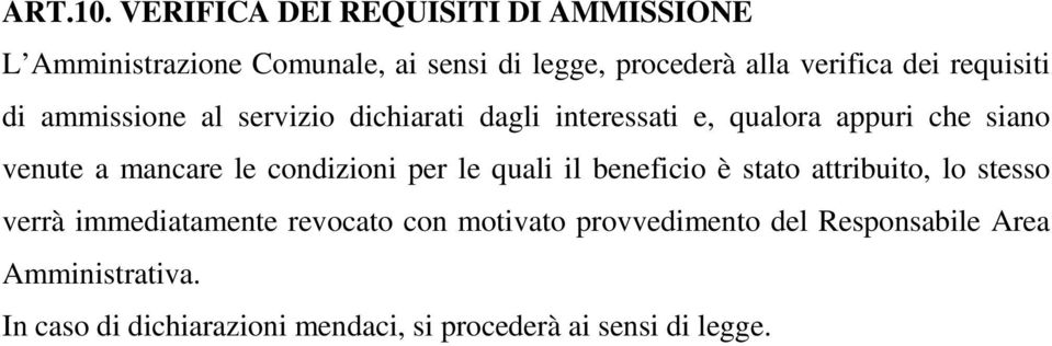 requisiti di ammissione al servizio dichiarati dagli interessati e, qualora appuri che siano venute a mancare le