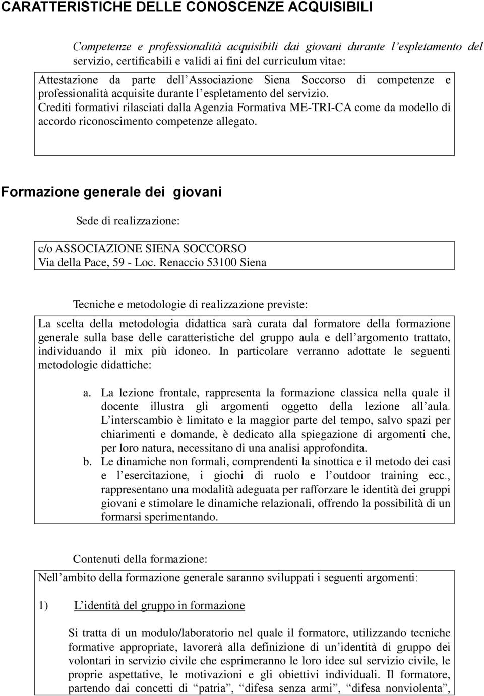 Crediti formativi rilasciati dalla Agenzia Formativa ME-TRI-CA come da modello di accordo riconoscimento competenze allegato.