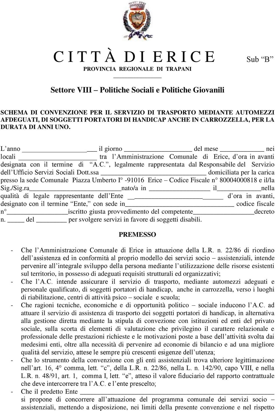 L anno il giorno del mese nei locali tra l Amministrazione Comunale di Erice, d ora in avanti designata con il termine di A.C., legalmente rappresentata dal Responsabile del Servizio dell Ufficio Servizi Sociali Dott.