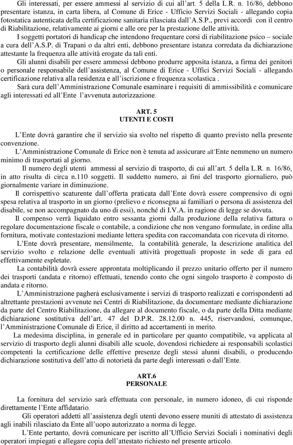 , previ accordi con il centro di Riabilitazione, relativamente ai giorni e alle ore per la prestazione delle attività.