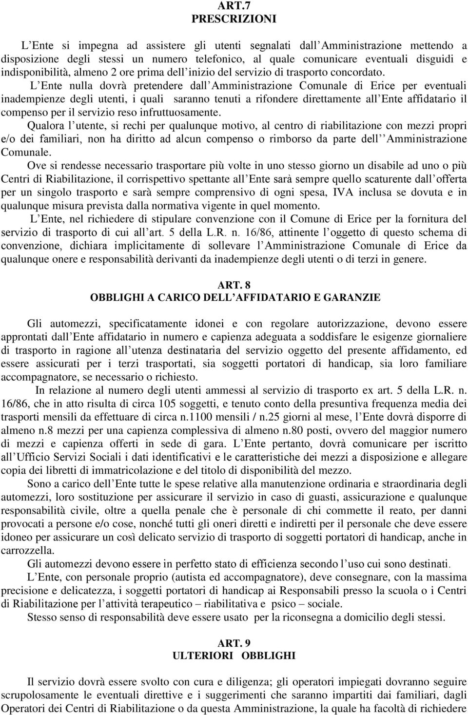 L Ente nulla dovrà pretendere dall Amministrazione Comunale di Erice per eventuali inadempienze degli utenti, i quali saranno tenuti a rifondere direttamente all Ente affidatario il compenso per il