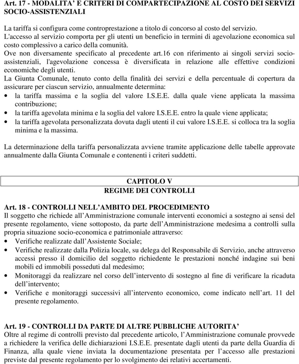 16 con riferimento ai singoli servizi socioassistenziali, l'agevolazione concessa è diversificata in relazione alle effettive condizioni economiche degli utenti.