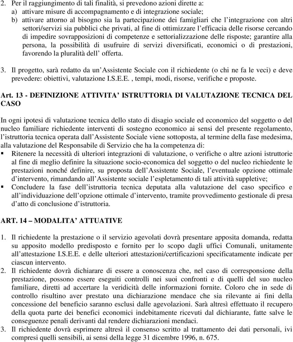 settorializzazione delle risposte; garantire alla persona, la possibilità di usufruire di servizi diversificati, economici o di prestazioni, favorendo la pluralità dell offerta. 3.