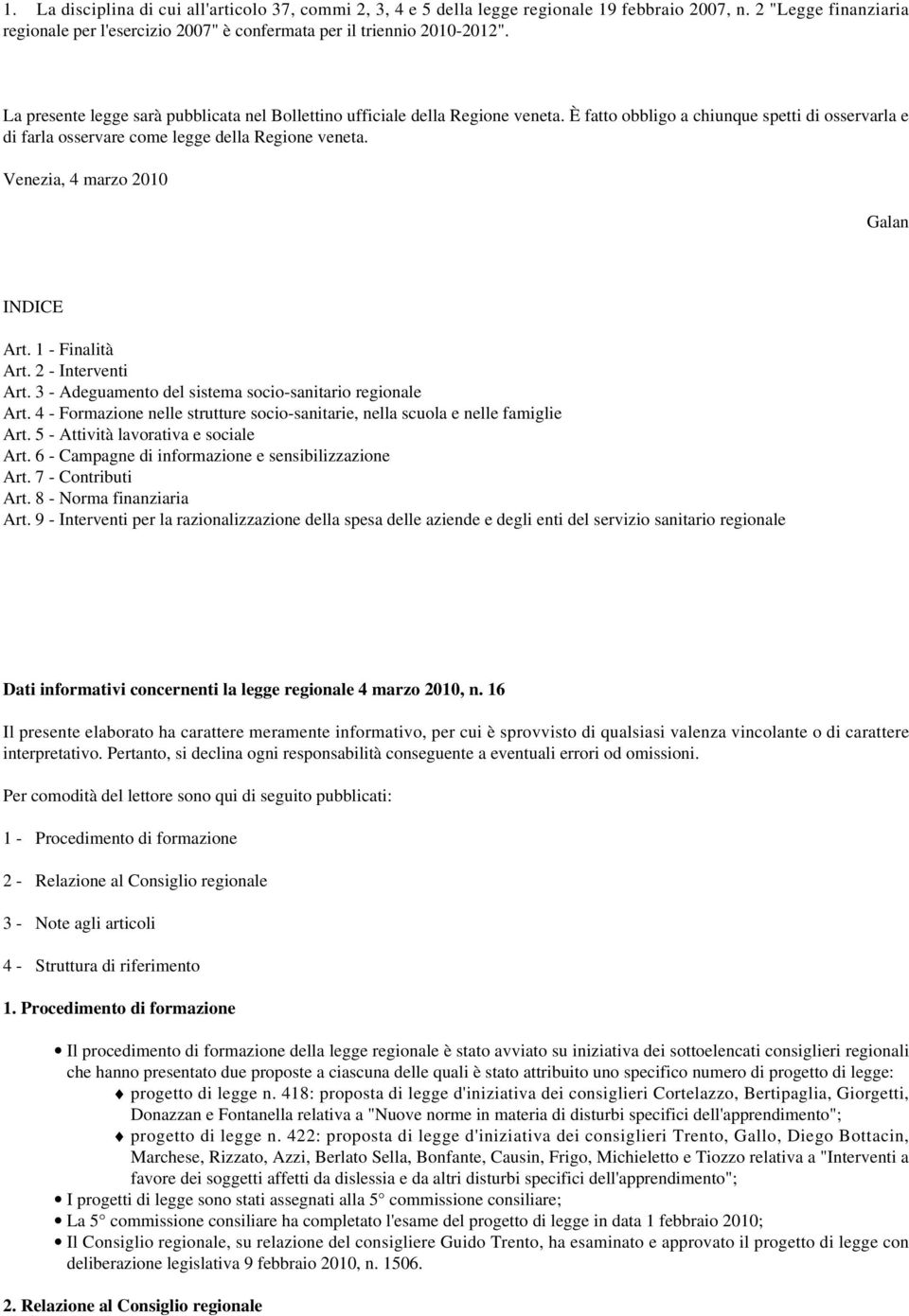 Venezia, 4 marzo 2010 Galan INDICE Art. 1 - Finalità Art. 2 - Interventi Art. 3 - Adeguamento del sistema socio-sanitario regionale Art.
