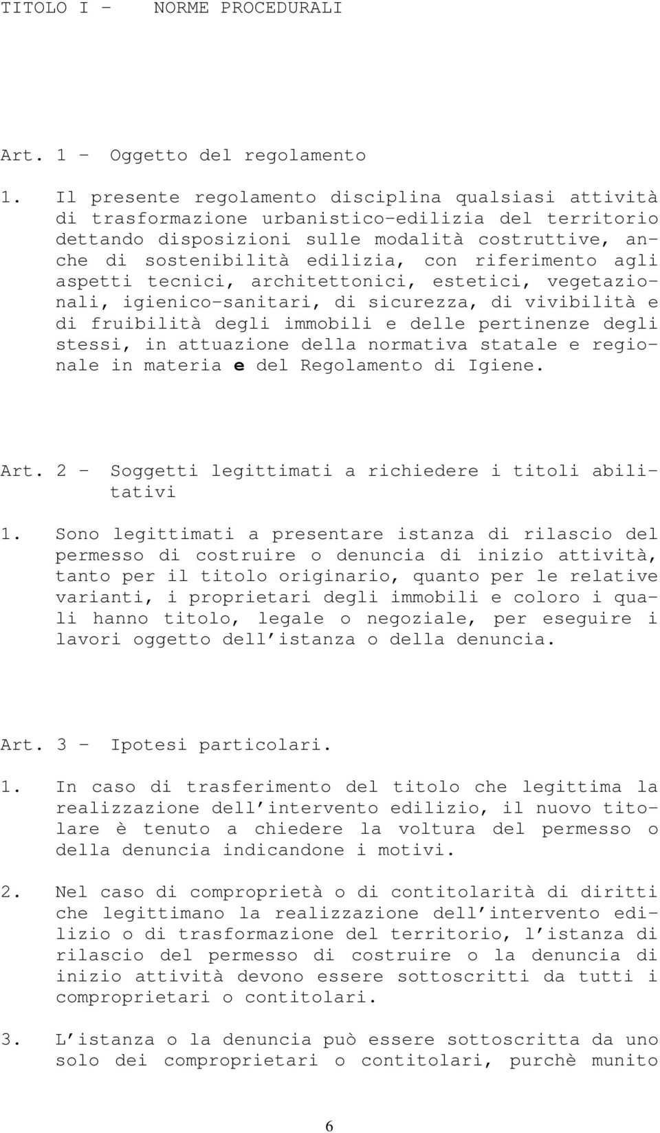 riferimento agli aspetti tecnici, architettonici, estetici, vegetazionali, igienico-sanitari, di sicurezza, di vivibilità e di fruibilità degli immobili e delle pertinenze degli stessi, in attuazione