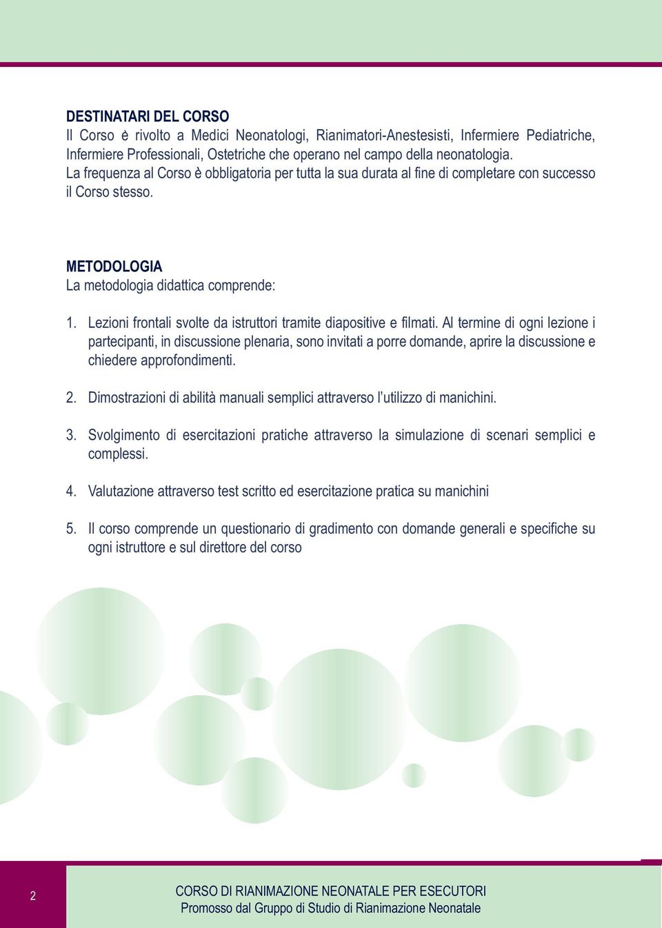 Lezioni frontali svolte da istruttori tramite diapositive e filmati.