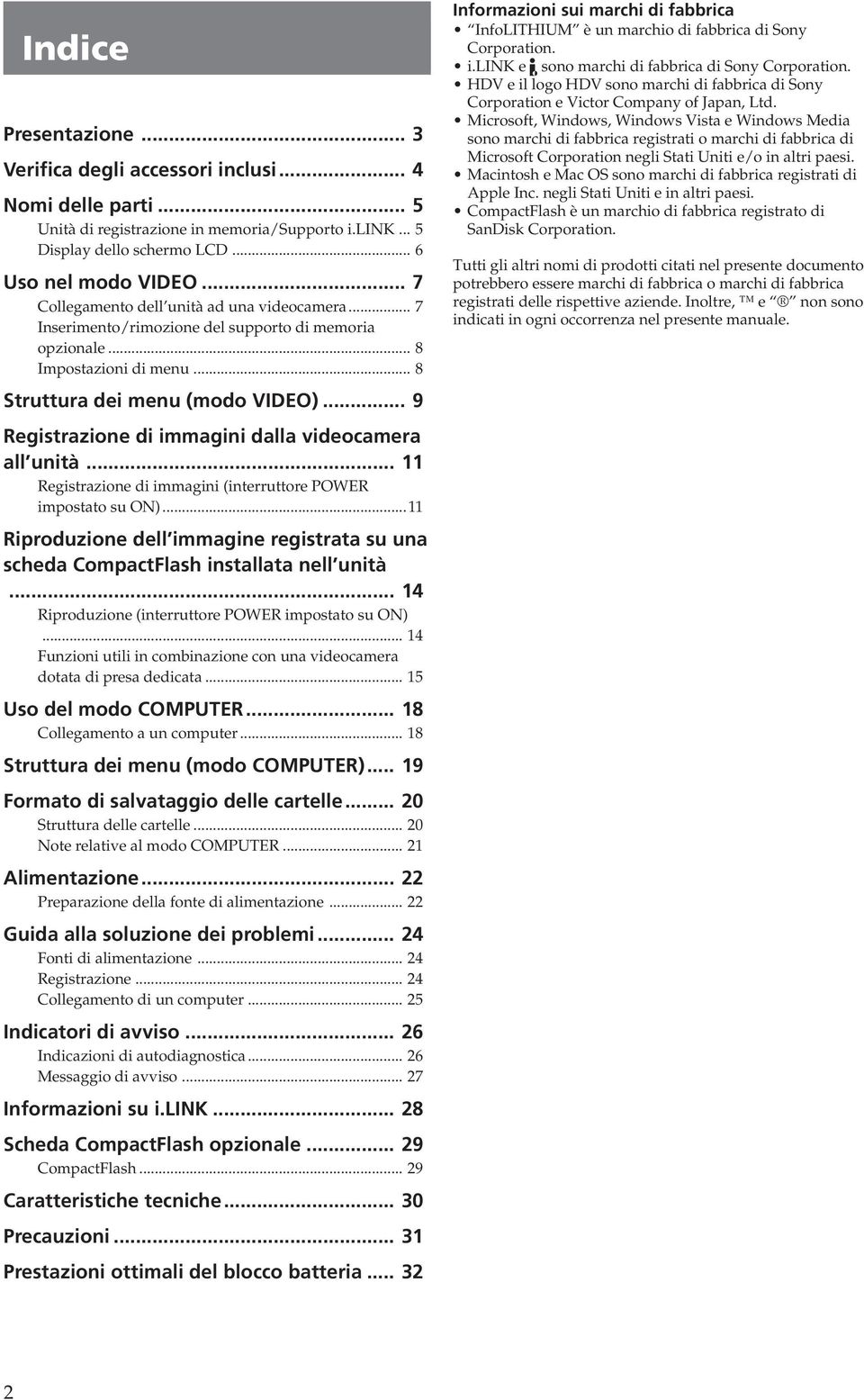 .. 9 Registrazione di immagini dalla videocamera all unità... 11 Registrazione di immagini (interruttore POWER impostato su ON).