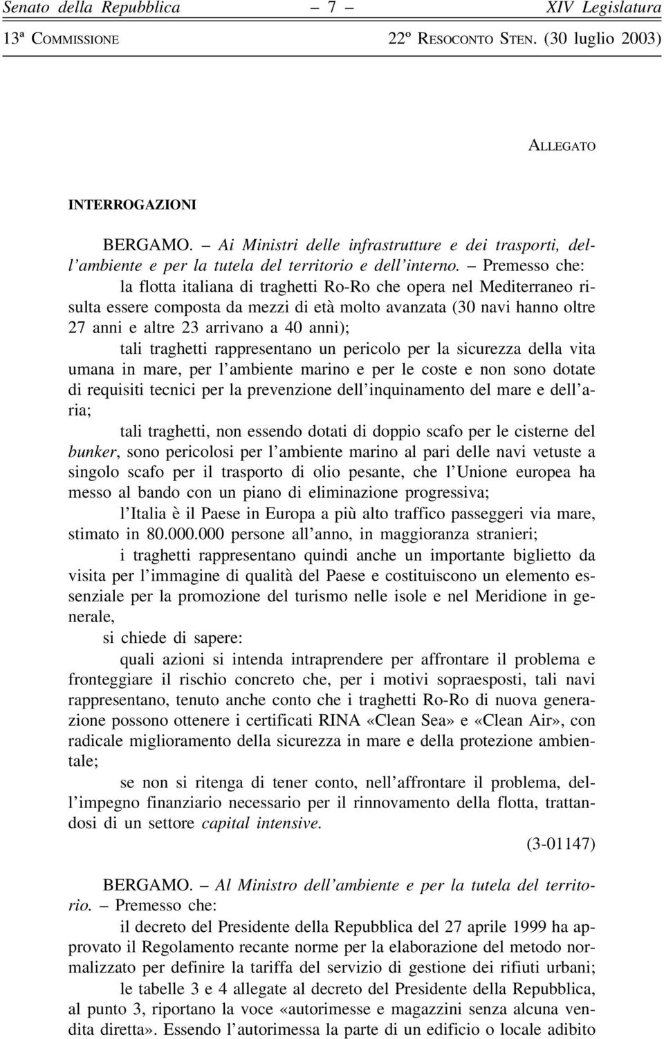 traghetti rappresentano un pericolo per la sicurezza della vita umana in mare, per l ambiente marino e per le coste e non sono dotate di requisiti tecnici per la prevenzione dell inquinamento del