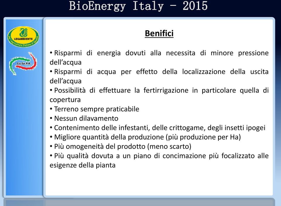 Nessun dilavamento Contenimento delle infestanti, delle crittogame, degli insetti ipogei Migliore quantità della produzione (più