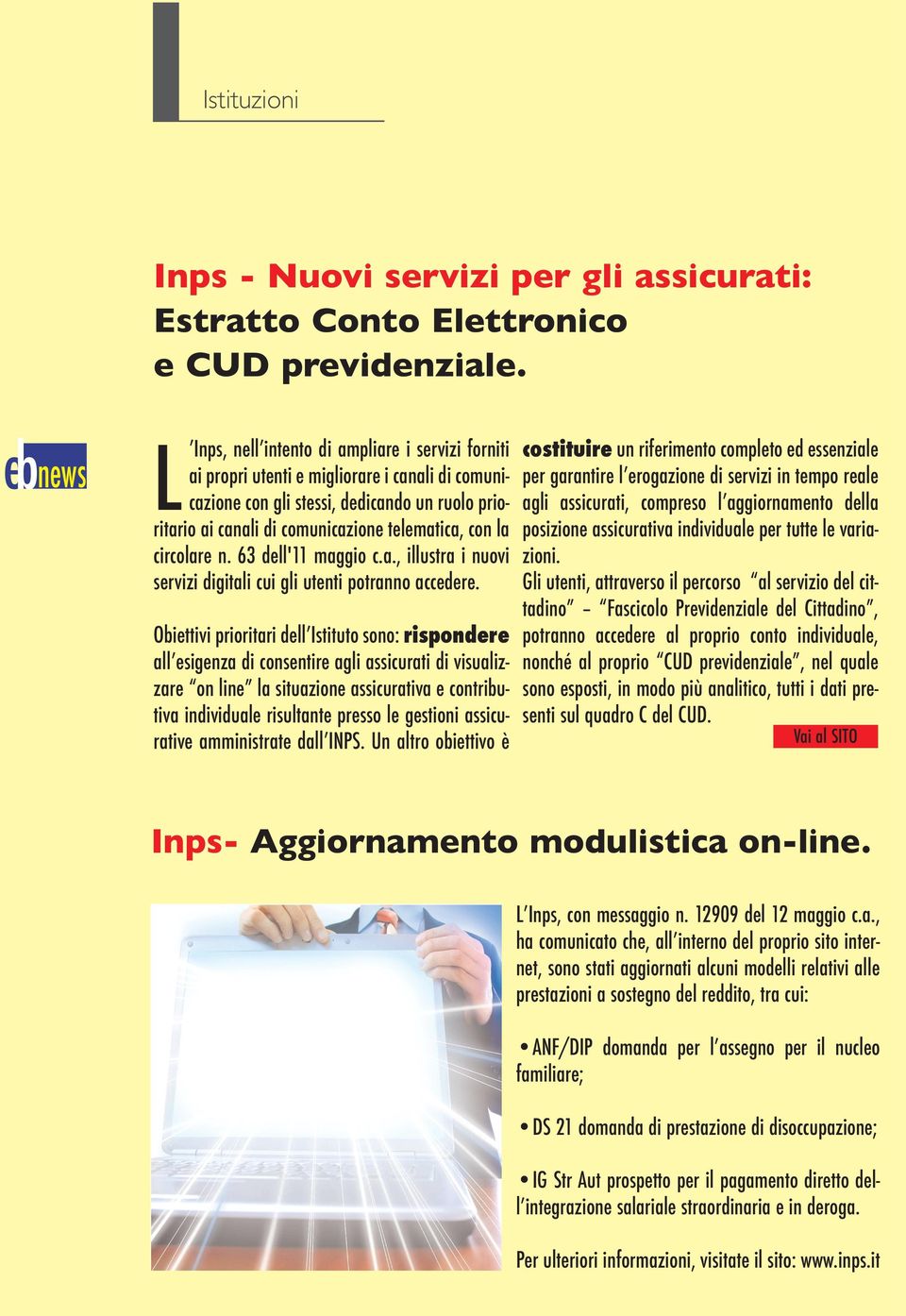 con la circolare n. 63 dell'11 maggio c.a., illustra i nuovi servizi digitali cui gli utenti potranno accedere.