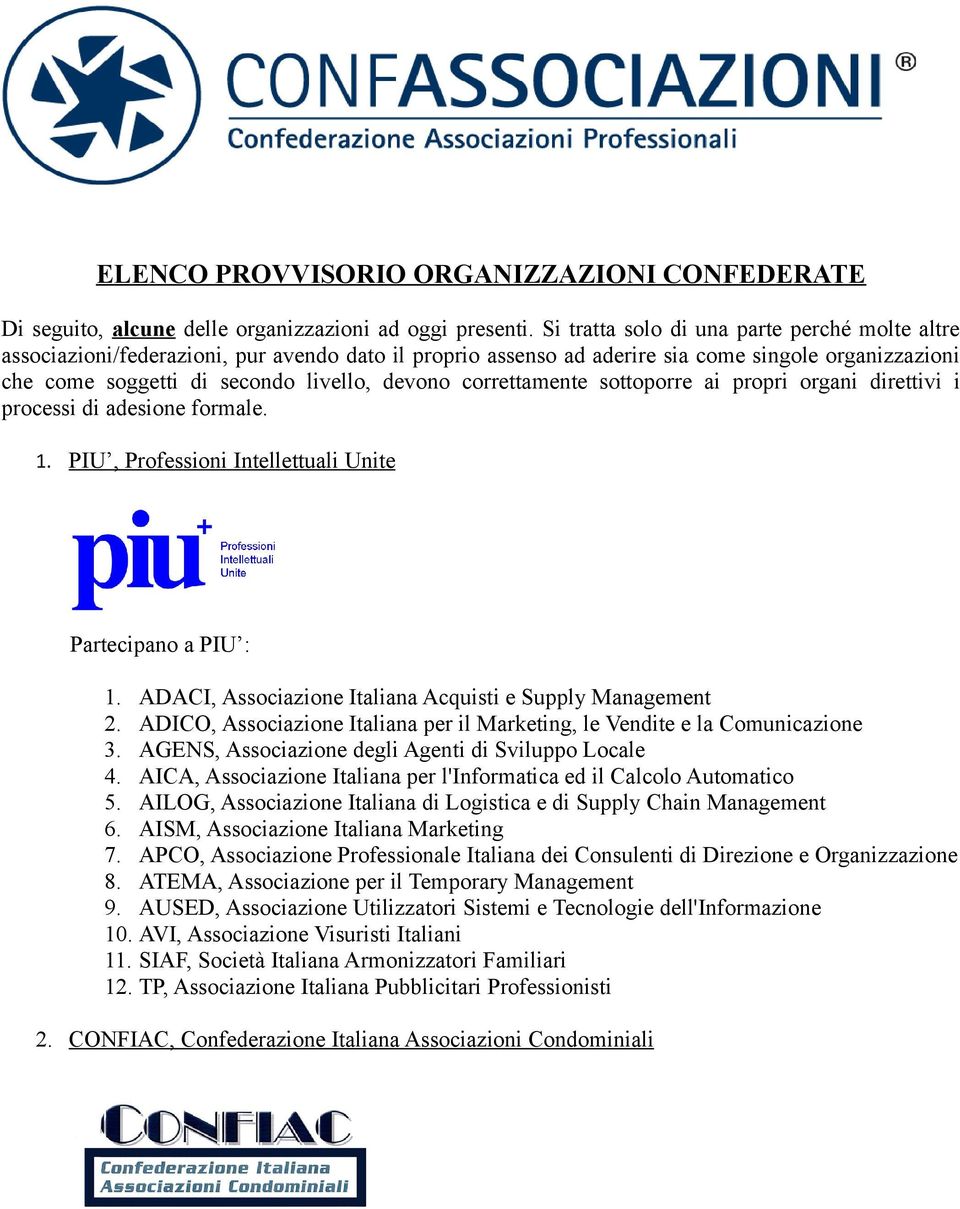 correttamente sottoporre ai propri organi direttivi i processi di adesione formale. 1. PIU, Professioni Intellettuali Unite Partecipano a PIU : 1.