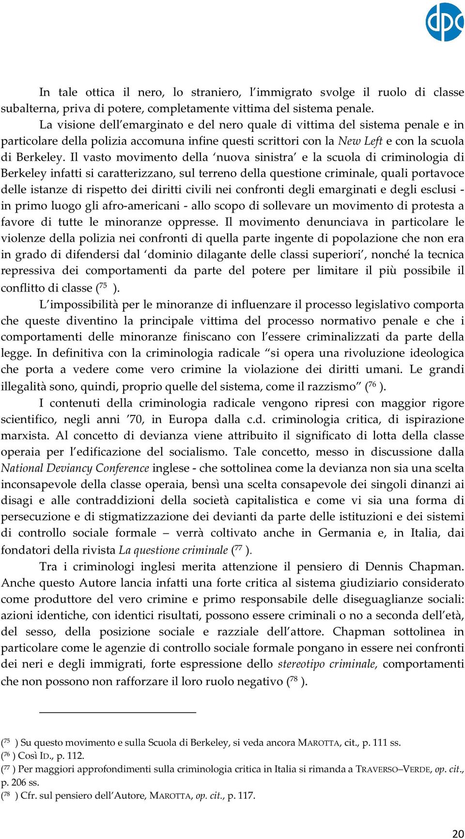 Il vasto movimento della nuova sinistra e la scuola di criminologia di Berkeley infatti si caratterizzano, sul terreno della questione criminale, quali portavoce delle istanze di rispetto dei diritti