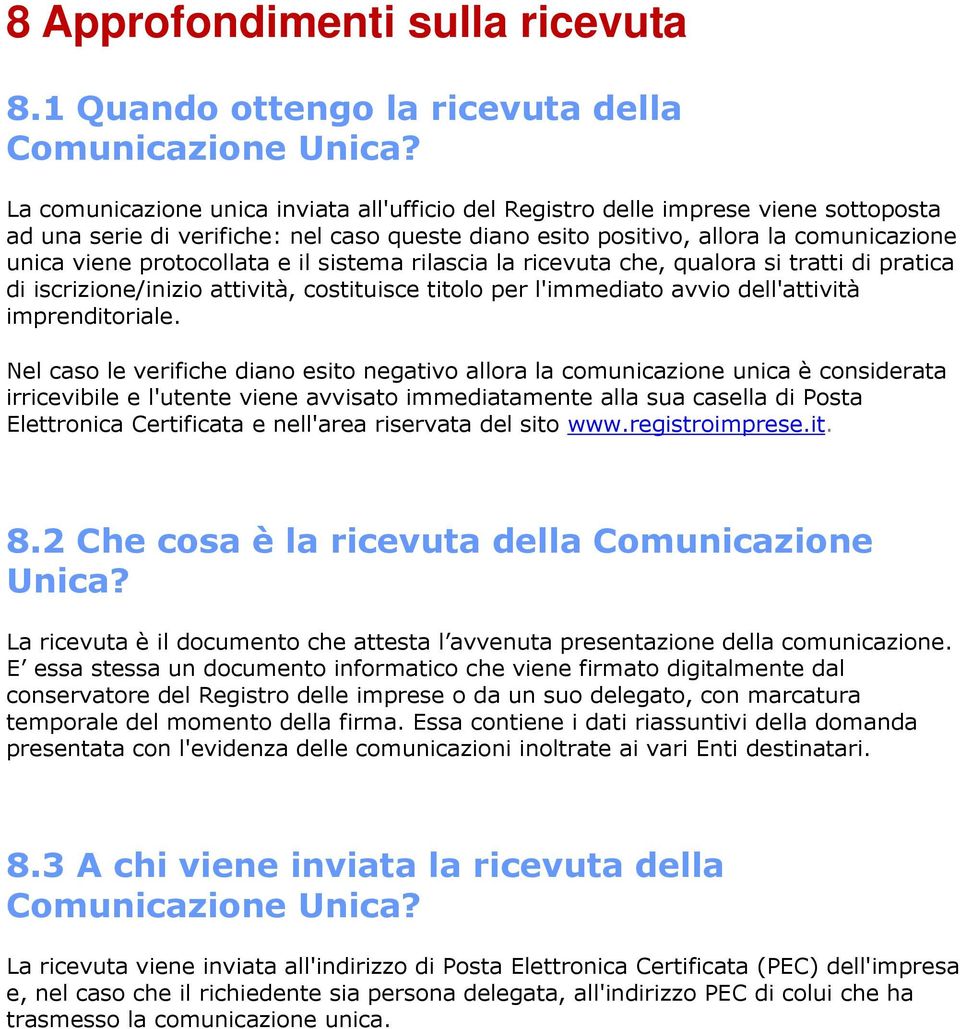 protocollata e il sistema rilascia la ricevuta che, qualora si tratti di pratica di iscrizione/inizio attività, costituisce titolo per l'immediato avvio dell'attività imprenditoriale.