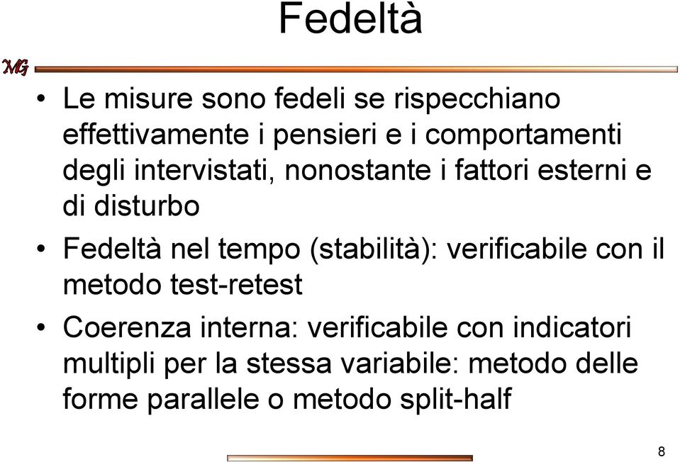 tempo (stabilità): verificabile con il metodo test-retest Coerenza interna: verificabile